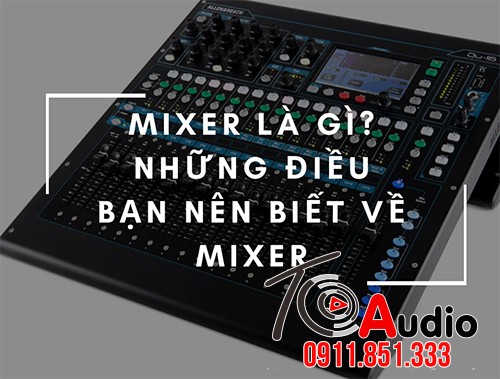 Mixer là thiết bị gì và có chức năng gì?